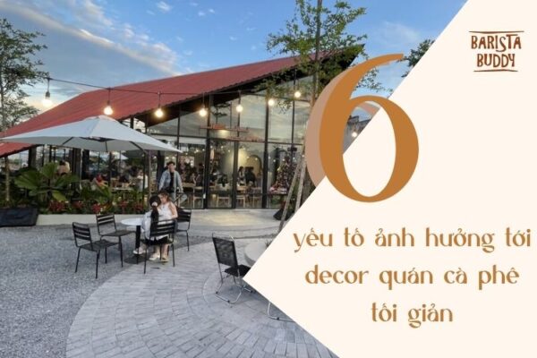 6 yếu tố ảnh hưởng tới decor quán cà phê tối giản
